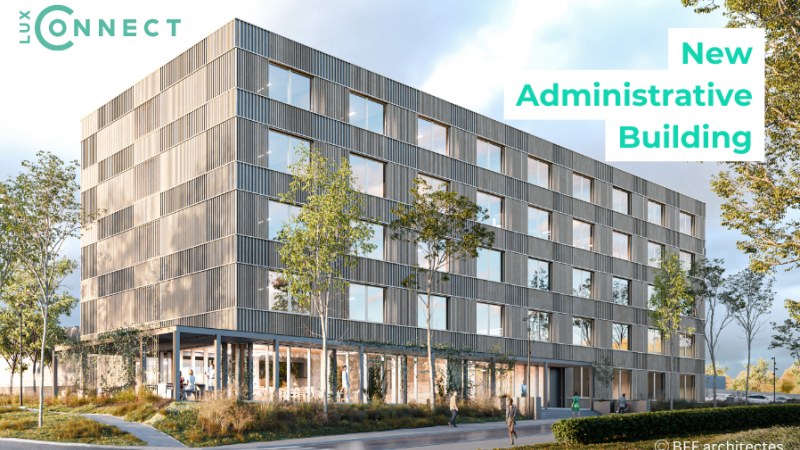 LuxConnect announces New Administrative Building at Bettembourg Campus