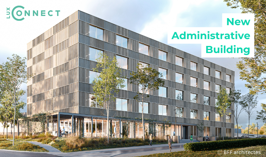 LuxConnect announces New Administrative Building at Bettembourg Campus